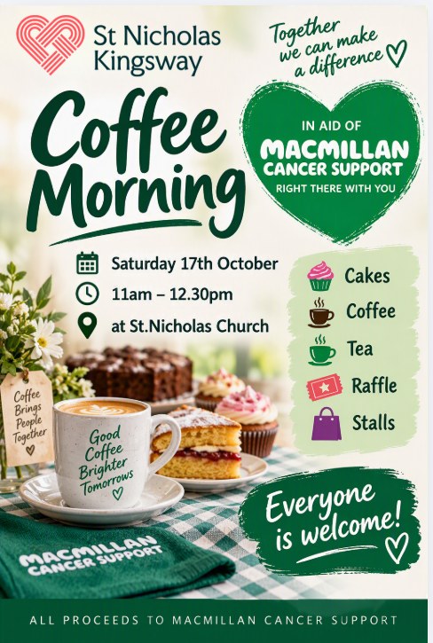 Macmillan Coffee Morning poster: Saturday 17th October, 11am to 12.30pm at St Nicholas Church. Cakes, coffee, tea, raffle and stalls. All proceeds to Macmillan Cancer Support.